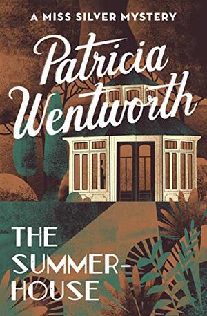 The Summerhouse by Patricia Wentworth