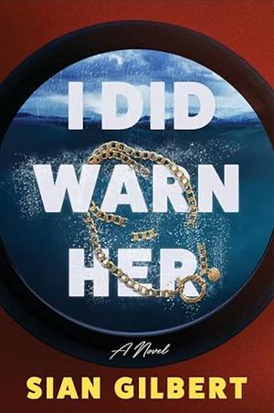 I Did Warn Her: A Novel by Sian Gilbert