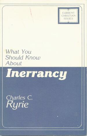 What You Should Know about Inerrancy by Charles Caldwell Ryrie