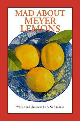 Mad About Meyer Lemons by A. Cort Sinnes