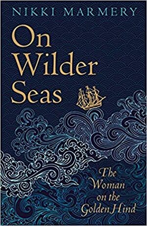 On Wilder Seas: The Woman on the Golden Hind by Nikki Marmery