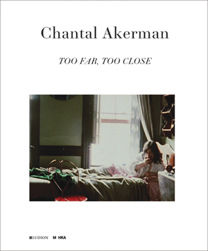 Chantal Akerman: Too Far, Too Close by Anders Kreuger, Giuliana Bruno