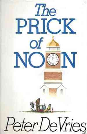 The Prick of Noon by Peter De Vries