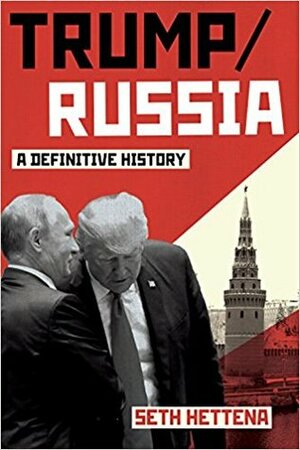 Trump/Russia: A Definitive History by Seth Hettena