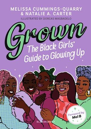 Grown: The Black Girls' Guide to Glowing Up by Melissa Cummings-Quarry, Natalie A. Carter