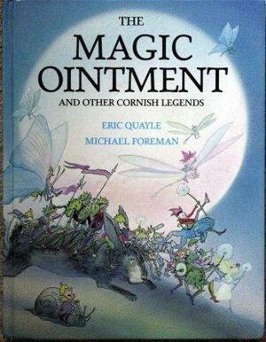 The Magic Ointment and Other Cornish Legends by Michael Foreman, Eric Quayle