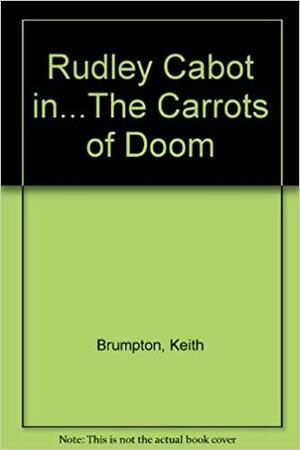 Rudley Cabot In... the Carrots of Doom by Keith Brumpton