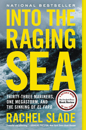 Into the Raging Sea: Thirty-Three Mariners, One Megastorm, and the Sinking of El Faro by Rachel Slade