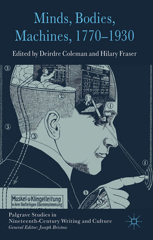 Minds, Bodies, Machines, 1770-1930 by Deirdre Coleman, Hilary Fraser, Daniel Brown