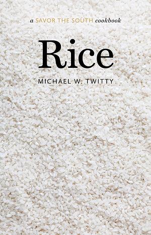 Rice: A Savor the South Cookbook by Michael W. Twitty, Michael W. Twitty