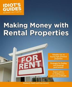 Making Money with Rental Properties: Valuable Tips on Buying High-Potential Properties by Kimberly Smith, Lisa Iannucci
