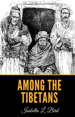 Among the Tibetans by Isabella Bird