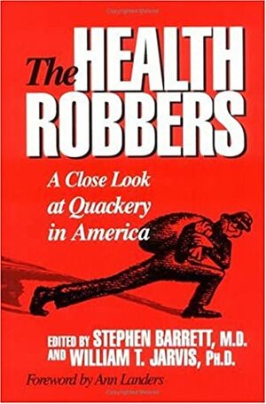 The Health Robbers: A Close Look at Quackery in America by Stephen Barrett