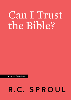 Can I Trust the Bible? by R.C. Sproul