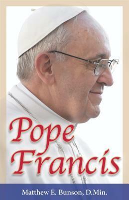 Pope Francis by Matthew E. Bunson