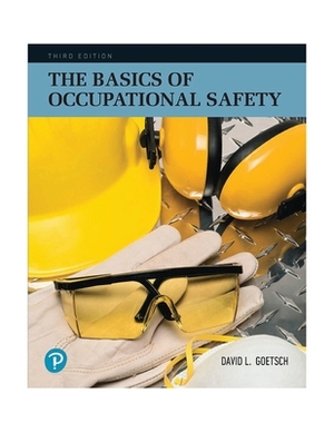 The Basics of Occupational Safety by David Goetsch