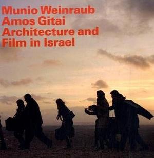 Architecture and film in Israel: publication on the exhibition of the Architekturmuseum der TU München in the Pinakothek der Moderne, 6th November 2008 to 8th February 2009 by Pinakothek der Moderne (Munich, Germany), Winfried Nerdinger