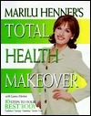 Marilu Henner's Total Health Makeover: Ten Steps to Your BEST Body by Laura Morton, Marilu Henner