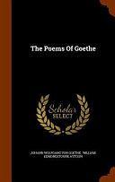 The Poems Of Goethe by William Edmondstoune Aytoun, Johann Wolfgang von Goethe, Johann Wolfgang von Goethe
