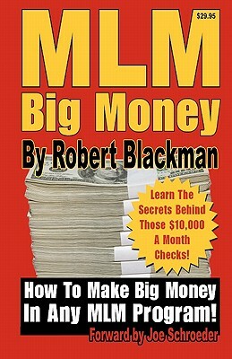 MLM Big Money: Learn the Secrets Behind Those $10,000 a Month Checks! by Robert Blackman