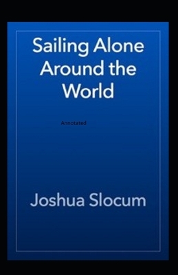 Sailing Alone Around The World Annotated by Joshua Slocum