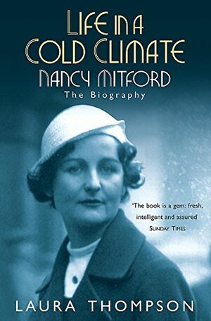 Life in a Cold Climate: Nancy Mitford by Laura Thompson