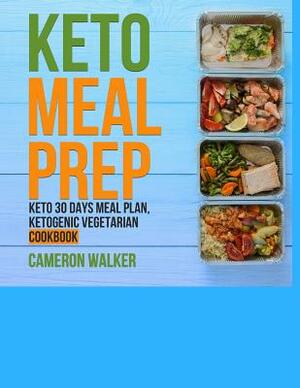 Keto Meal Prep: 1) Keto for Beginners: Keto Meal Plan - your complete 30 days keto-adaptation recipe cookbook, Ketogenic Vegetarian Co by Cameron Walker