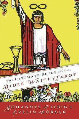 The Ultimate Guide to the Rider Waite Tarot by Evelin Bürger, Johannes Fiebig