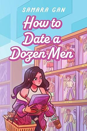 How to Date a Dozen Men by Samara Gan