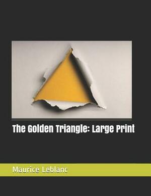 The Golden Triangle: Large Print by Maurice Leblanc