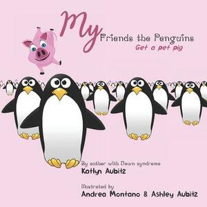 My Friends the Penguins: Get a pet pig by Katlyn Aubitz