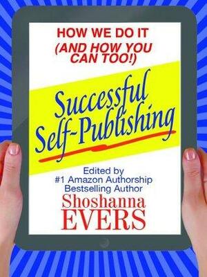 Successful Self-Publishing: How We Do It by Heather Hiestand, Donna McDonald, Kallypso Masters, Jennifer Jennifer, Shoshanna Evers, Skye Warren, David Kazzie, Debra Holland, H.P. Mallory, Heather Thurmeier