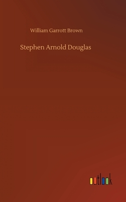 Stephen Arnold Douglas by William Garrott Brown