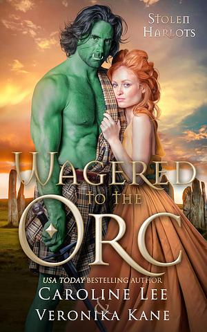 Wagered to the Orc by Caroline Lee, Veronika Kane