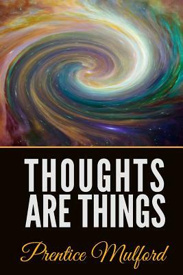 Thoughts Are Things by Prentice Mulford