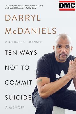 Ten Ways Not to Commit Suicide: A Memoir by Darrell Dawsey, Darryl DMC McDaniels