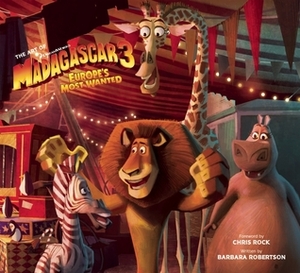 The Art of Madagascar 3: Europe's Most Wanted by Barbara Robertson, Chris Rock