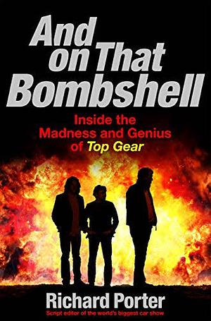 And on That Bombshell by Richard Porter, Richard Porter