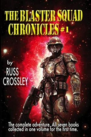 The Blaster Squad Chronicles #1 Blaster Squad Vs The Master: The Complete Saga by Russ Crossley