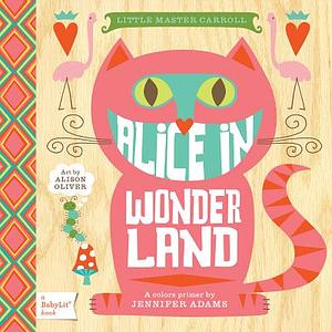 Alice in Wonderland: A Babylit(r) Colors Primer by Jennifer Adams