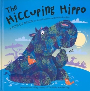 The Hiccuping Hippo by Keith Faulkner, Jonathan Lambert