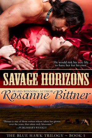 Savage Horizons - Book One of the BLUE HAWK SAGA by Rosanne Bittner