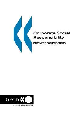 Corporate Social Responsibility: Partners for Progress by Organization For Economic Cooperat Oecd