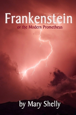 Frankenstein: or the Modern Prometheus by Mary Shelley