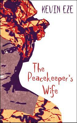 The Peacekeeper's Wife by Kevin Eze