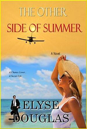 The Other Side of Summer: A Chance Lover... A Secret Life by Elyse Douglas