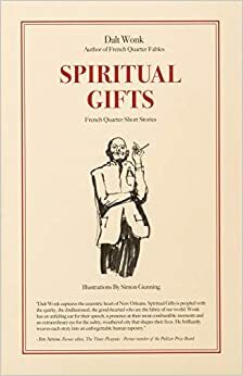 Spiritual Gifts-French Quarter Short Stories by Dalt Wonk