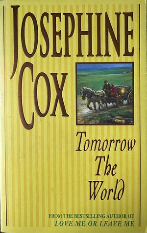 Tomorrow the World by Josephine Cox