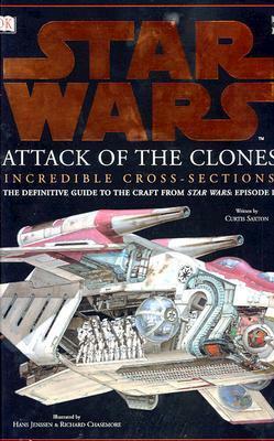 Star Wars:Attack of the Clones Incredible Cross-Sections by Curtis Saxton, Hans Jenssen, Richard Chasemore