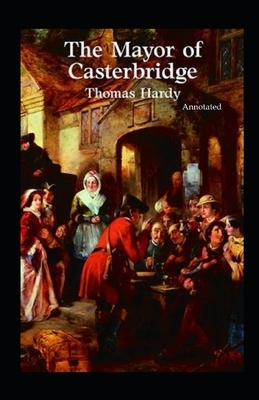 The Mayor of Casterbridge Annotated by Thomas Hardy